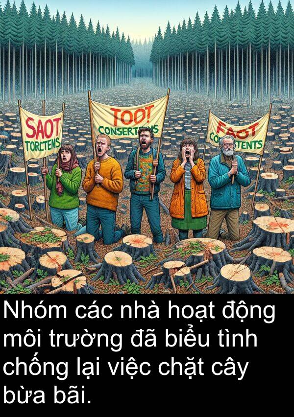bừa: Nhóm các nhà hoạt động môi trường đã biểu tình chống lại việc chặt cây bừa bãi.