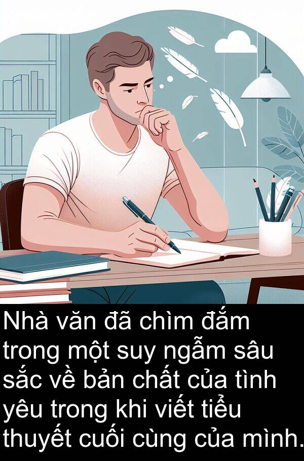 đắm: Nhà văn đã chìm đắm trong một suy ngẫm sâu sắc về bản chất của tình yêu trong khi viết tiểu thuyết cuối cùng của mình.