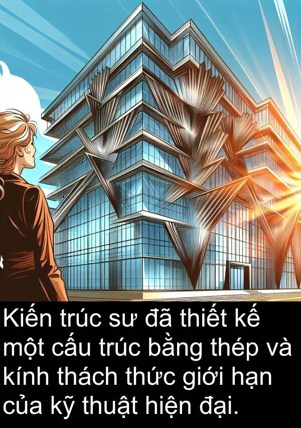 cấu: Kiến trúc sư đã thiết kế một cấu trúc bằng thép và kính thách thức giới hạn của kỹ thuật hiện đại.