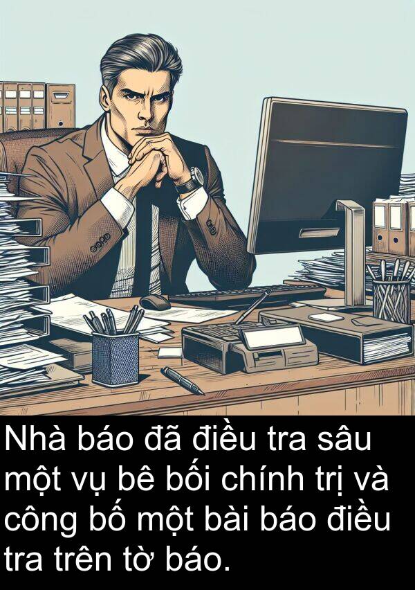 bối: Nhà báo đã điều tra sâu một vụ bê bối chính trị và công bố một bài báo điều tra trên tờ báo.