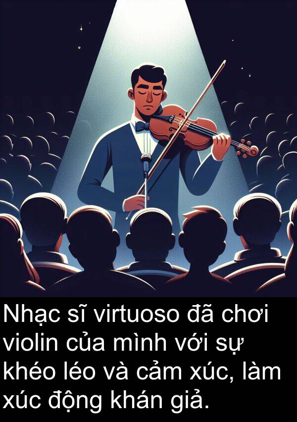 violin: Nhạc sĩ virtuoso đã chơi violin của mình với sự khéo léo và cảm xúc, làm xúc động khán giả.