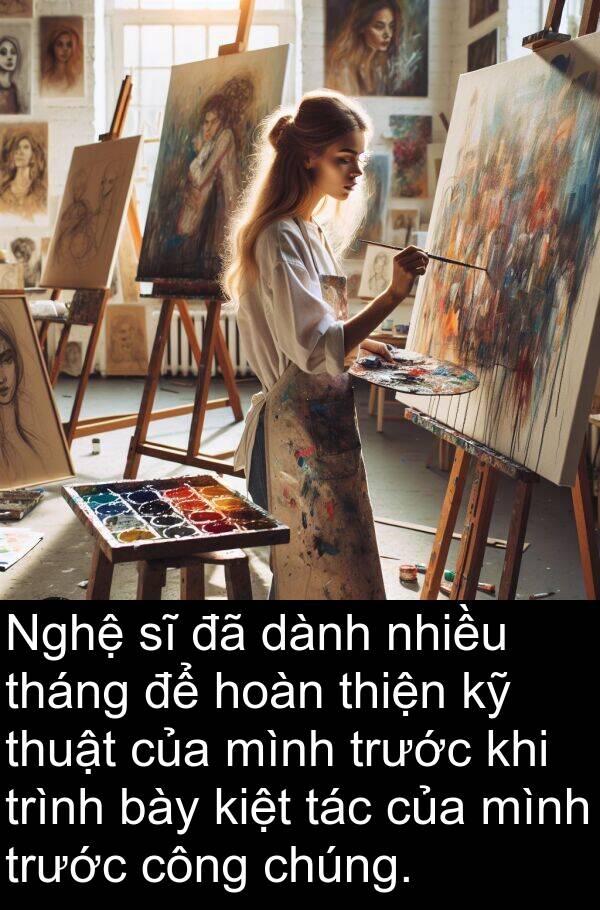 bày: Nghệ sĩ đã dành nhiều tháng để hoàn thiện kỹ thuật của mình trước khi trình bày kiệt tác của mình trước công chúng.