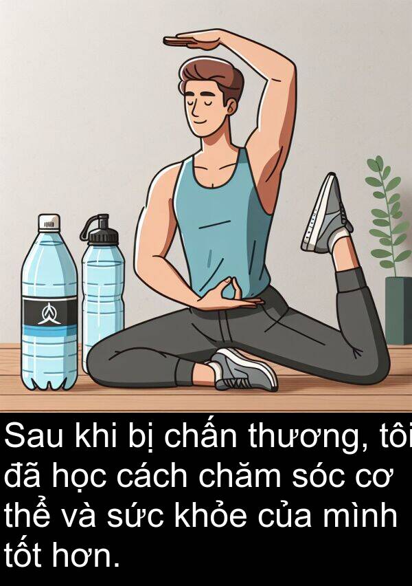 chấn: Sau khi bị chấn thương, tôi đã học cách chăm sóc cơ thể và sức khỏe của mình tốt hơn.