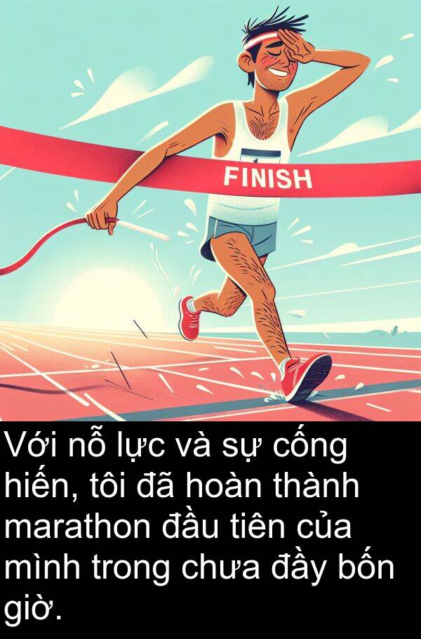 cống: Với nỗ lực và sự cống hiến, tôi đã hoàn thành marathon đầu tiên của mình trong chưa đầy bốn giờ.