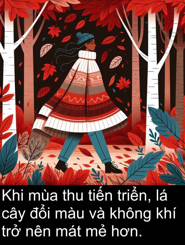 tiến: Khi mùa thu tiến triển, lá cây đổi màu và không khí trở nên mát mẻ hơn.