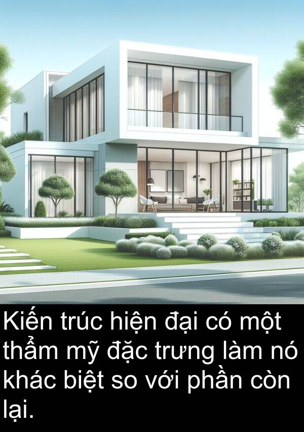 biệt: Kiến trúc hiện đại có một thẩm mỹ đặc trưng làm nó khác biệt so với phần còn lại.