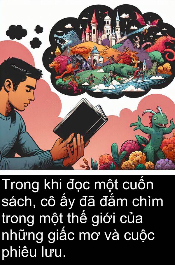 đắm: Trong khi đọc một cuốn sách, cô ấy đã đắm chìm trong một thế giới của những giấc mơ và cuộc phiêu lưu.