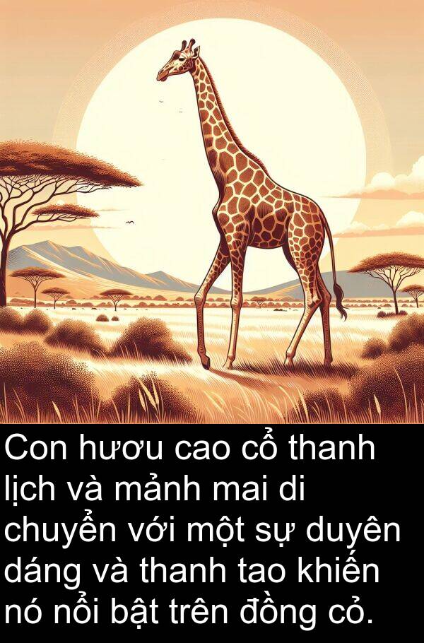 tao: Con hươu cao cổ thanh lịch và mảnh mai di chuyển với một sự duyên dáng và thanh tao khiến nó nổi bật trên đồng cỏ.