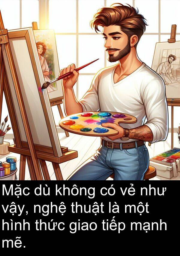mẽ: Mặc dù không có vẻ như vậy, nghệ thuật là một hình thức giao tiếp mạnh mẽ.