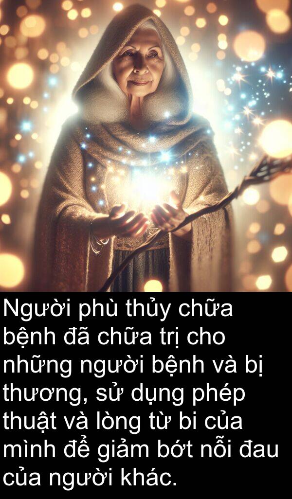 đau: Người phù thủy chữa bệnh đã chữa trị cho những người bệnh và bị thương, sử dụng phép thuật và lòng từ bi của mình để giảm bớt nỗi đau của người khác.