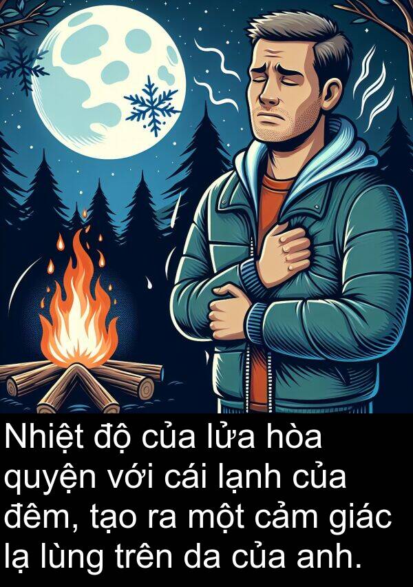 lửa: Nhiệt độ của lửa hòa quyện với cái lạnh của đêm, tạo ra một cảm giác lạ lùng trên da của anh.