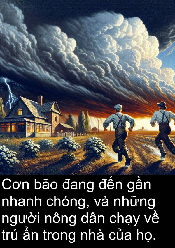 trú: Cơn bão đang đến gần nhanh chóng, và những người nông dân chạy về trú ẩn trong nhà của họ.