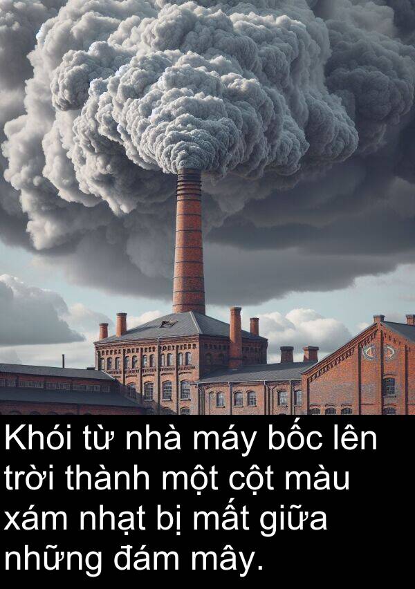 xám: Khói từ nhà máy bốc lên trời thành một cột màu xám nhạt bị mất giữa những đám mây.