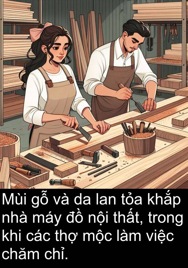 chăm: Mùi gỗ và da lan tỏa khắp nhà máy đồ nội thất, trong khi các thợ mộc làm việc chăm chỉ.