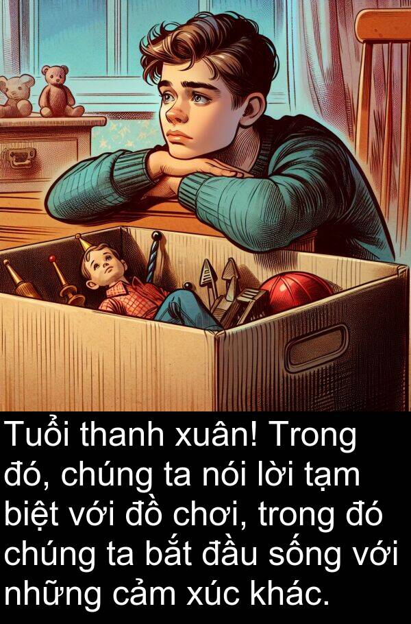 xuân: Tuổi thanh xuân! Trong đó, chúng ta nói lời tạm biệt với đồ chơi, trong đó chúng ta bắt đầu sống với những cảm xúc khác.