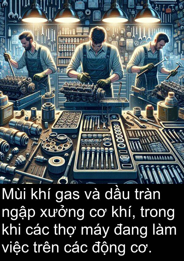 dầu: Mùi khí gas và dầu tràn ngập xưởng cơ khí, trong khi các thợ máy đang làm việc trên các động cơ.