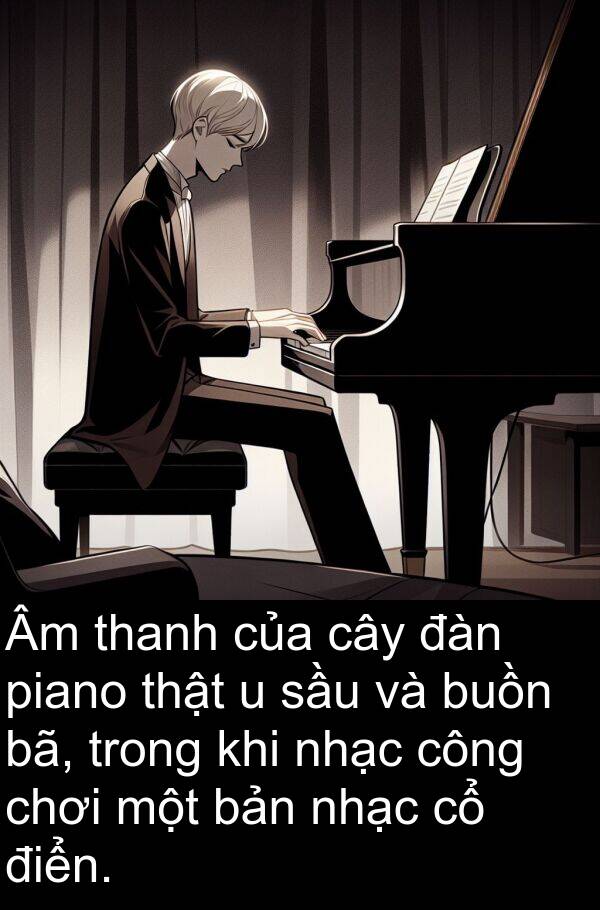 điển: Âm thanh của cây đàn piano thật u sầu và buồn bã, trong khi nhạc công chơi một bản nhạc cổ điển.