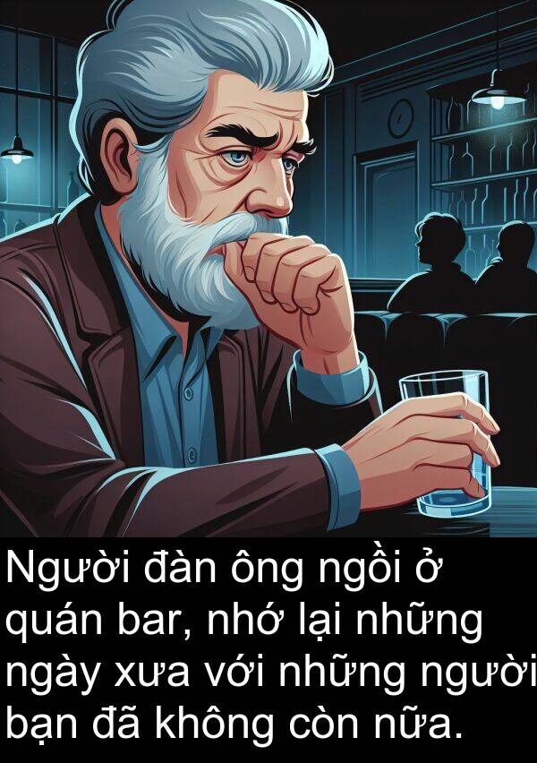 nữa: Người đàn ông ngồi ở quán bar, nhớ lại những ngày xưa với những người bạn đã không còn nữa.