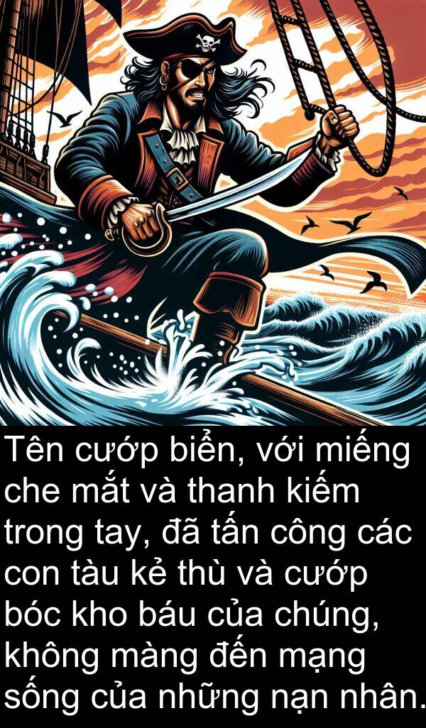 cướp: Tên cướp biển, với miếng che mắt và thanh kiếm trong tay, đã tấn công các con tàu kẻ thù và cướp bóc kho báu của chúng, không màng đến mạng sống của những nạn nhân.