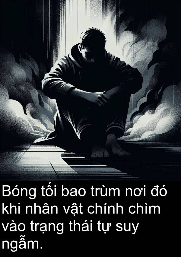 chính: Bóng tối bao trùm nơi đó khi nhân vật chính chìm vào trạng thái tự suy ngẫm.