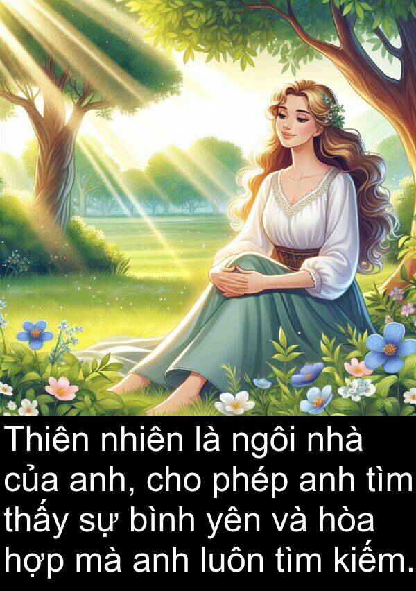 phép: Thiên nhiên là ngôi nhà của anh, cho phép anh tìm thấy sự bình yên và hòa hợp mà anh luôn tìm kiếm.