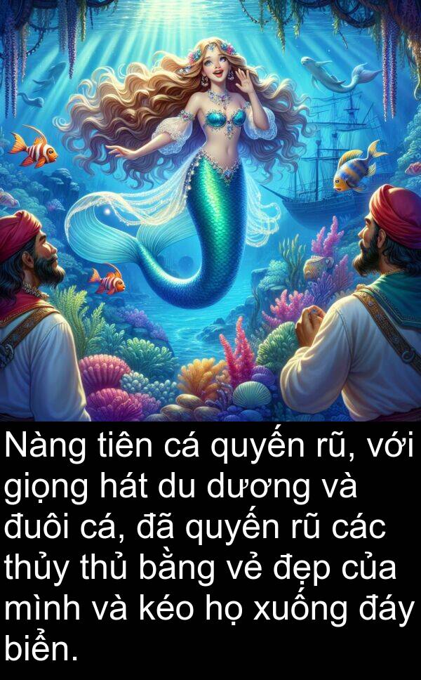 đáy: Nàng tiên cá quyến rũ, với giọng hát du dương và đuôi cá, đã quyến rũ các thủy thủ bằng vẻ đẹp của mình và kéo họ xuống đáy biển.