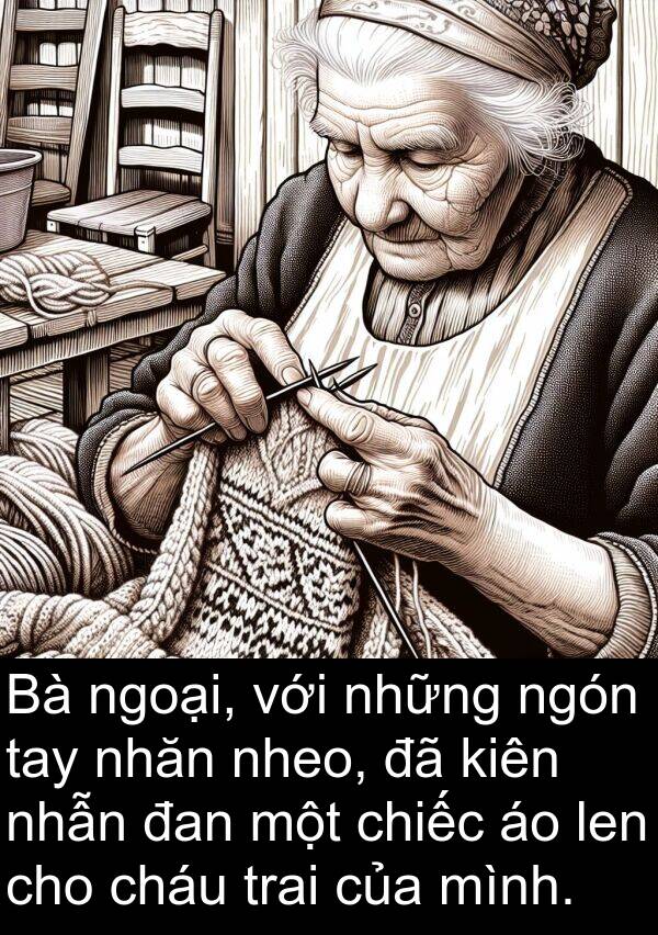 đan: Bà ngoại, với những ngón tay nhăn nheo, đã kiên nhẫn đan một chiếc áo len cho cháu trai của mình.
