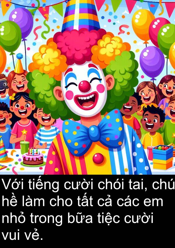 bữa: Với tiếng cười chói tai, chú hề làm cho tất cả các em nhỏ trong bữa tiệc cười vui vẻ.