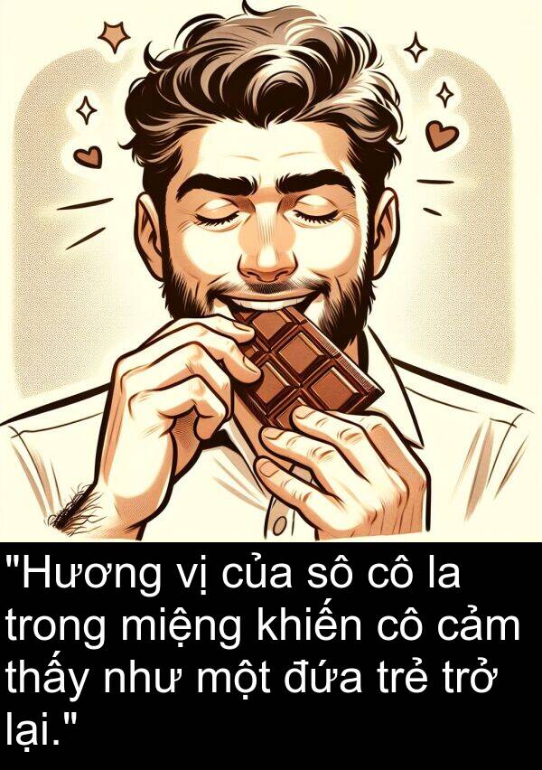 đứa: "Hương vị của sô cô la trong miệng khiến cô cảm thấy như một đứa trẻ trở lại."
