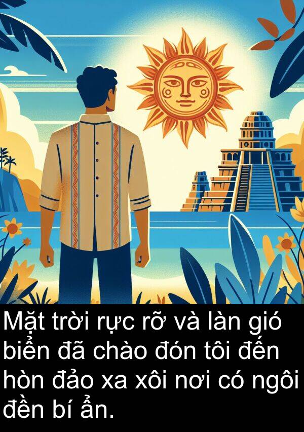 đón: Mặt trời rực rỡ và làn gió biển đã chào đón tôi đến hòn đảo xa xôi nơi có ngôi đền bí ẩn.