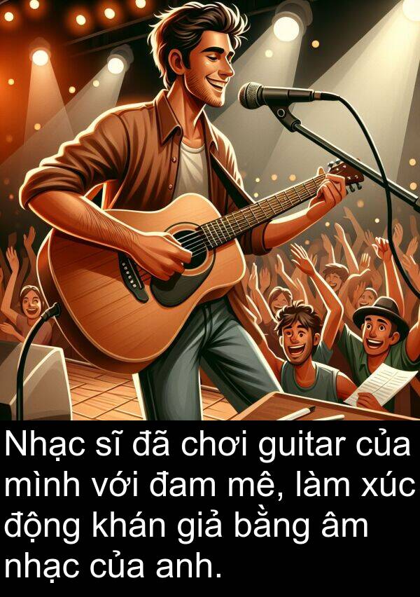 đam: Nhạc sĩ đã chơi guitar của mình với đam mê, làm xúc động khán giả bằng âm nhạc của anh.