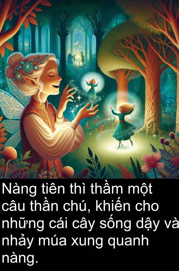 nàng: Nàng tiên thì thầm một câu thần chú, khiến cho những cái cây sống dậy và nhảy múa xung quanh nàng.