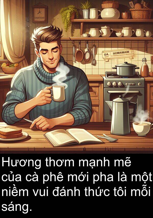 đánh: Hương thơm mạnh mẽ của cà phê mới pha là một niềm vui đánh thức tôi mỗi sáng.