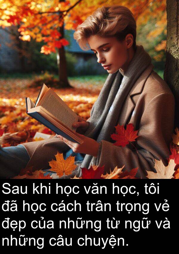 ngữ: Sau khi học văn học, tôi đã học cách trân trọng vẻ đẹp của những từ ngữ và những câu chuyện.