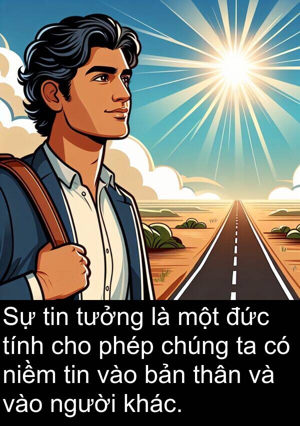 đức: Sự tin tưởng là một đức tính cho phép chúng ta có niềm tin vào bản thân và vào người khác.