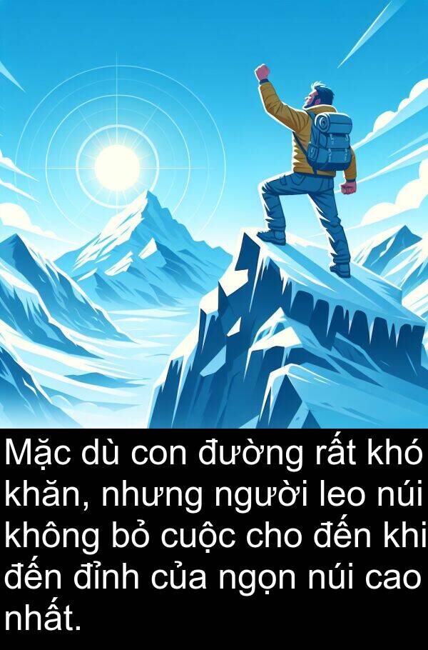 đỉnh: Mặc dù con đường rất khó khăn, nhưng người leo núi không bỏ cuộc cho đến khi đến đỉnh của ngọn núi cao nhất.