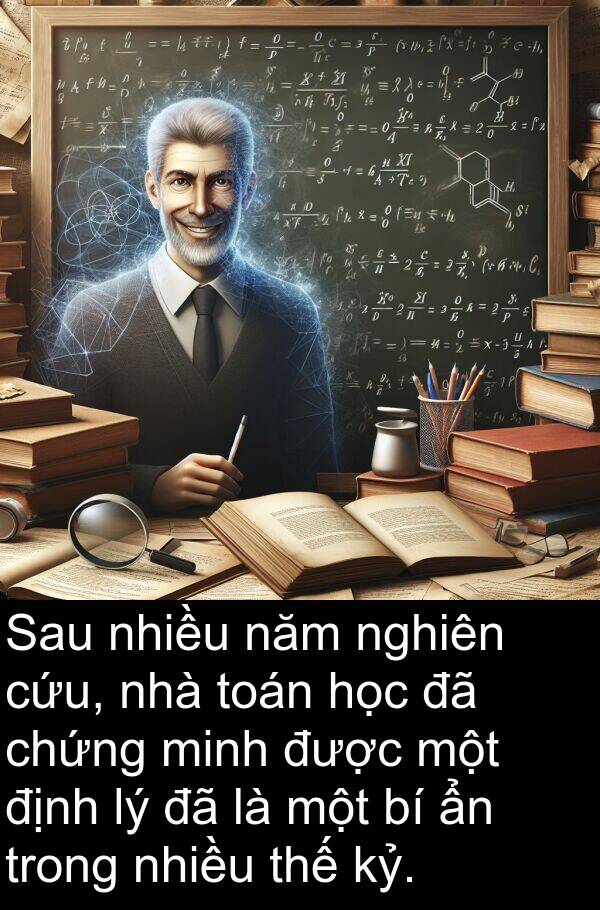 chứng: Sau nhiều năm nghiên cứu, nhà toán học đã chứng minh được một định lý đã là một bí ẩn trong nhiều thế kỷ.