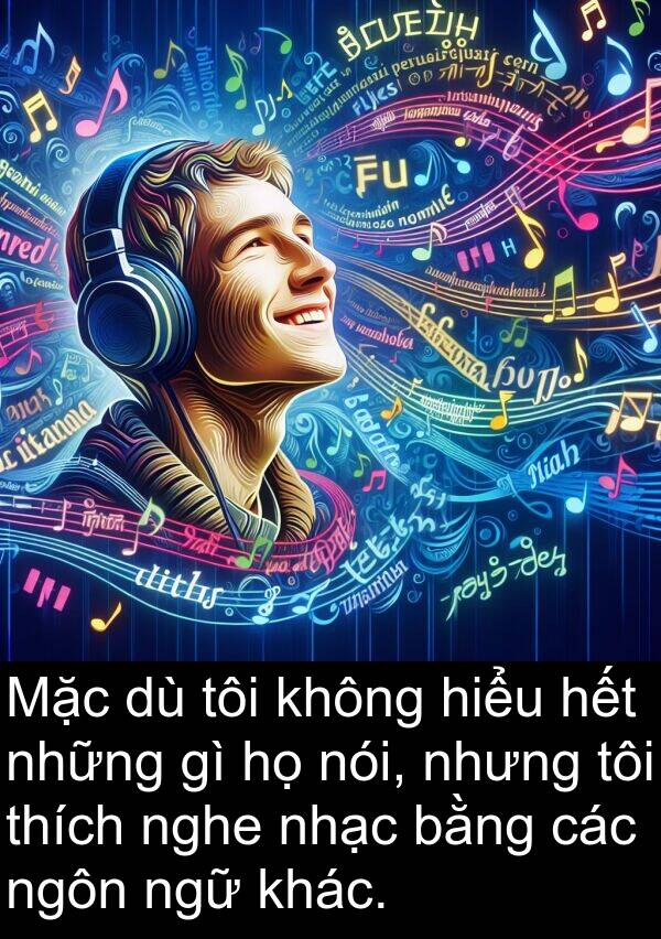 hết: Mặc dù tôi không hiểu hết những gì họ nói, nhưng tôi thích nghe nhạc bằng các ngôn ngữ khác.