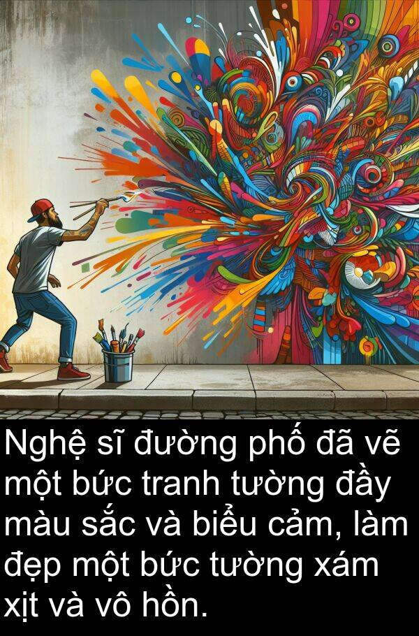 xám: Nghệ sĩ đường phố đã vẽ một bức tranh tường đầy màu sắc và biểu cảm, làm đẹp một bức tường xám xịt và vô hồn.