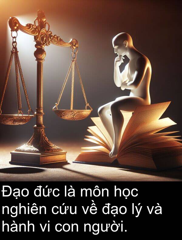 đức: Đạo đức là môn học nghiên cứu về đạo lý và hành vi con người.