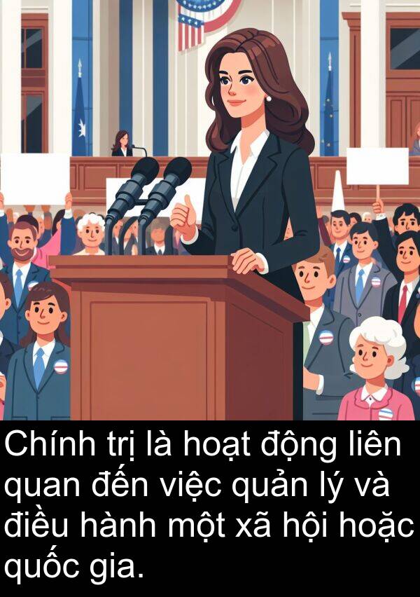 quản: Chính trị là hoạt động liên quan đến việc quản lý và điều hành một xã hội hoặc quốc gia.