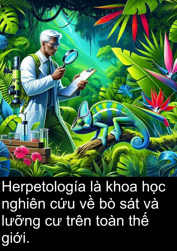 lưỡng: Herpetología là khoa học nghiên cứu về bò sát và lưỡng cư trên toàn thế giới.