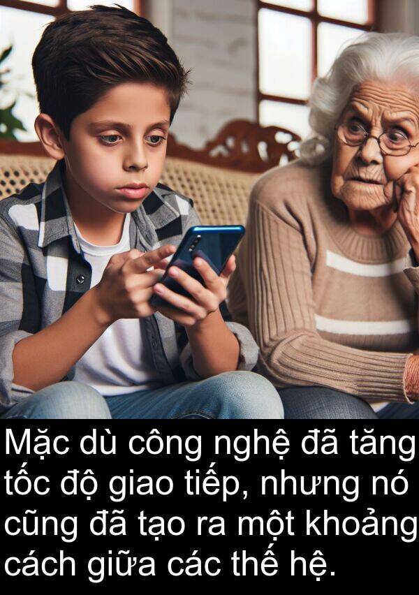 hệ: Mặc dù công nghệ đã tăng tốc độ giao tiếp, nhưng nó cũng đã tạo ra một khoảng cách giữa các thế hệ.