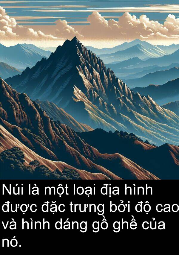 địa: Núi là một loại địa hình được đặc trưng bởi độ cao và hình dáng gồ ghề của nó.