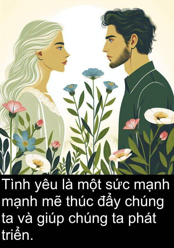 đẩy: Tình yêu là một sức mạnh mạnh mẽ thúc đẩy chúng ta và giúp chúng ta phát triển.