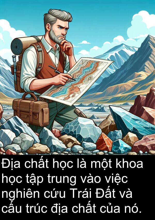 cấu: Địa chất học là một khoa học tập trung vào việc nghiên cứu Trái Đất và cấu trúc địa chất của nó.