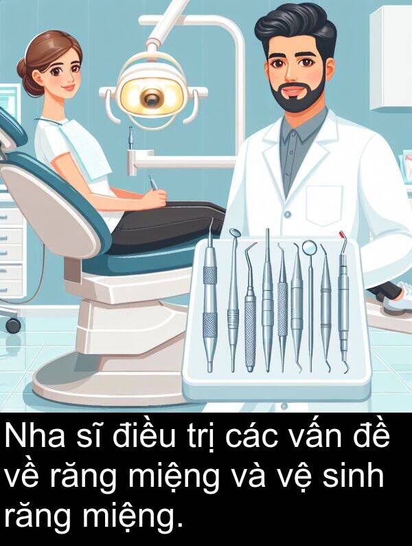 miệng: Nha sĩ điều trị các vấn đề về răng miệng và vệ sinh răng miệng.