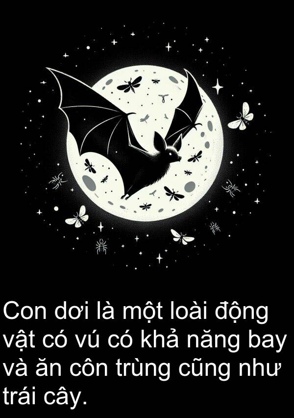 côn: Con dơi là một loài động vật có vú có khả năng bay và ăn côn trùng cũng như trái cây.