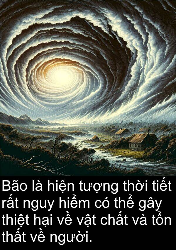 thiệt: Bão là hiện tượng thời tiết rất nguy hiểm có thể gây thiệt hại về vật chất và tổn thất về người.