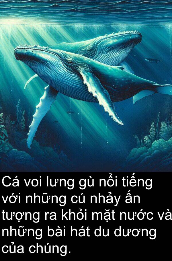 dương: Cá voi lưng gù nổi tiếng với những cú nhảy ấn tượng ra khỏi mặt nước và những bài hát du dương của chúng.